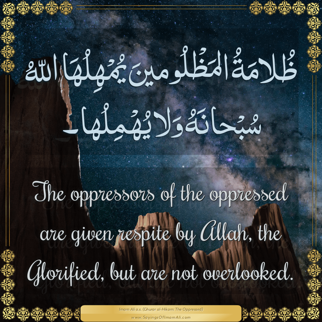 The oppressors of the oppressed are given respite by Allah, the Glorified,...